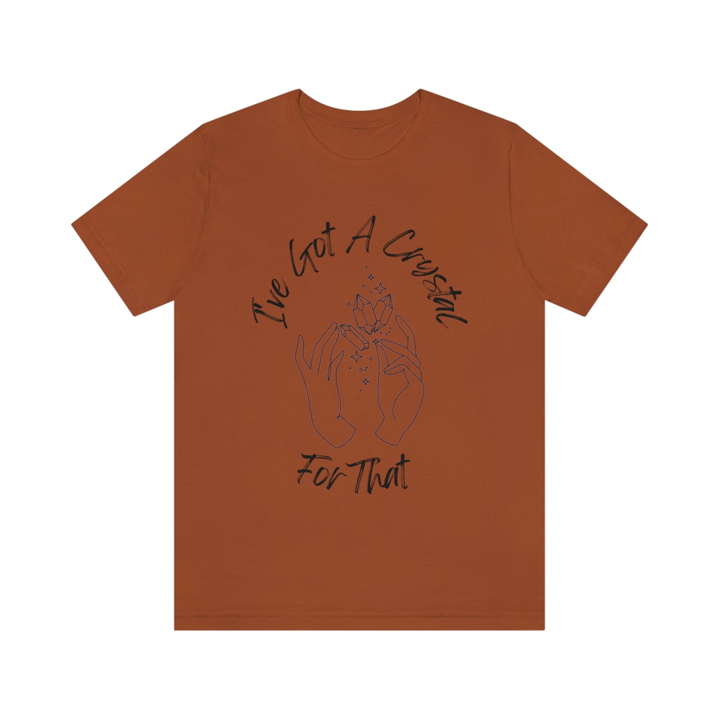 I've Got A Crystal For That - Unisex T-shirt