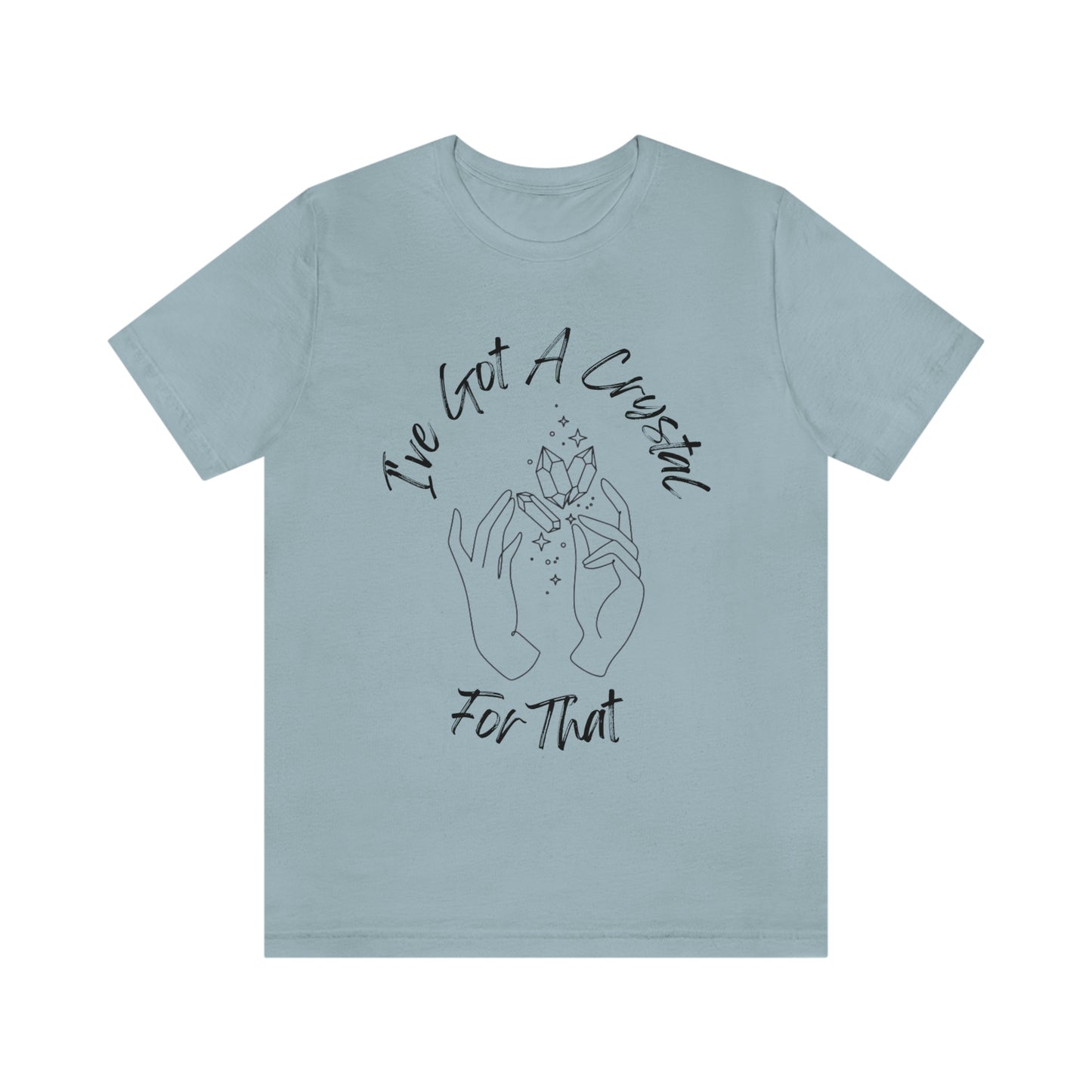 I've Got A Crystal For That - Unisex T-shirt