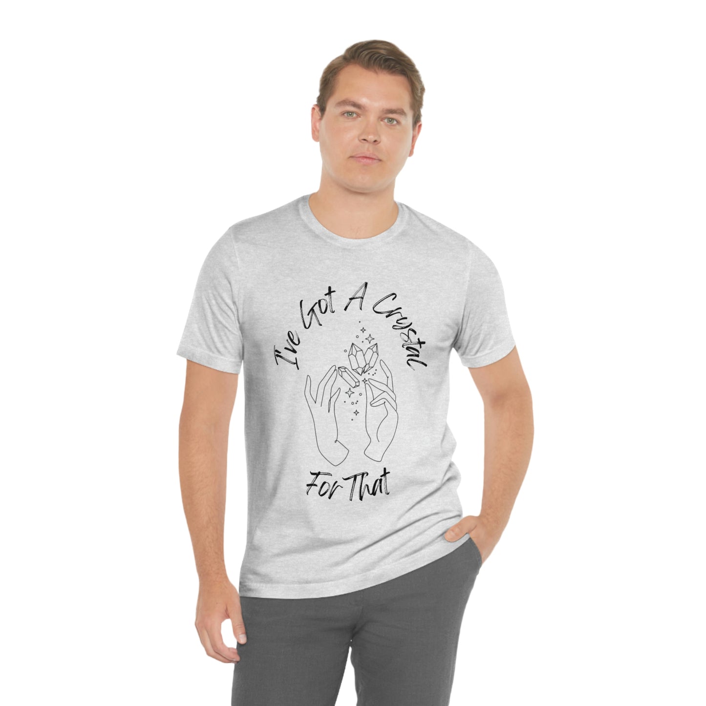 I've Got A Crystal For That - Unisex T-shirt