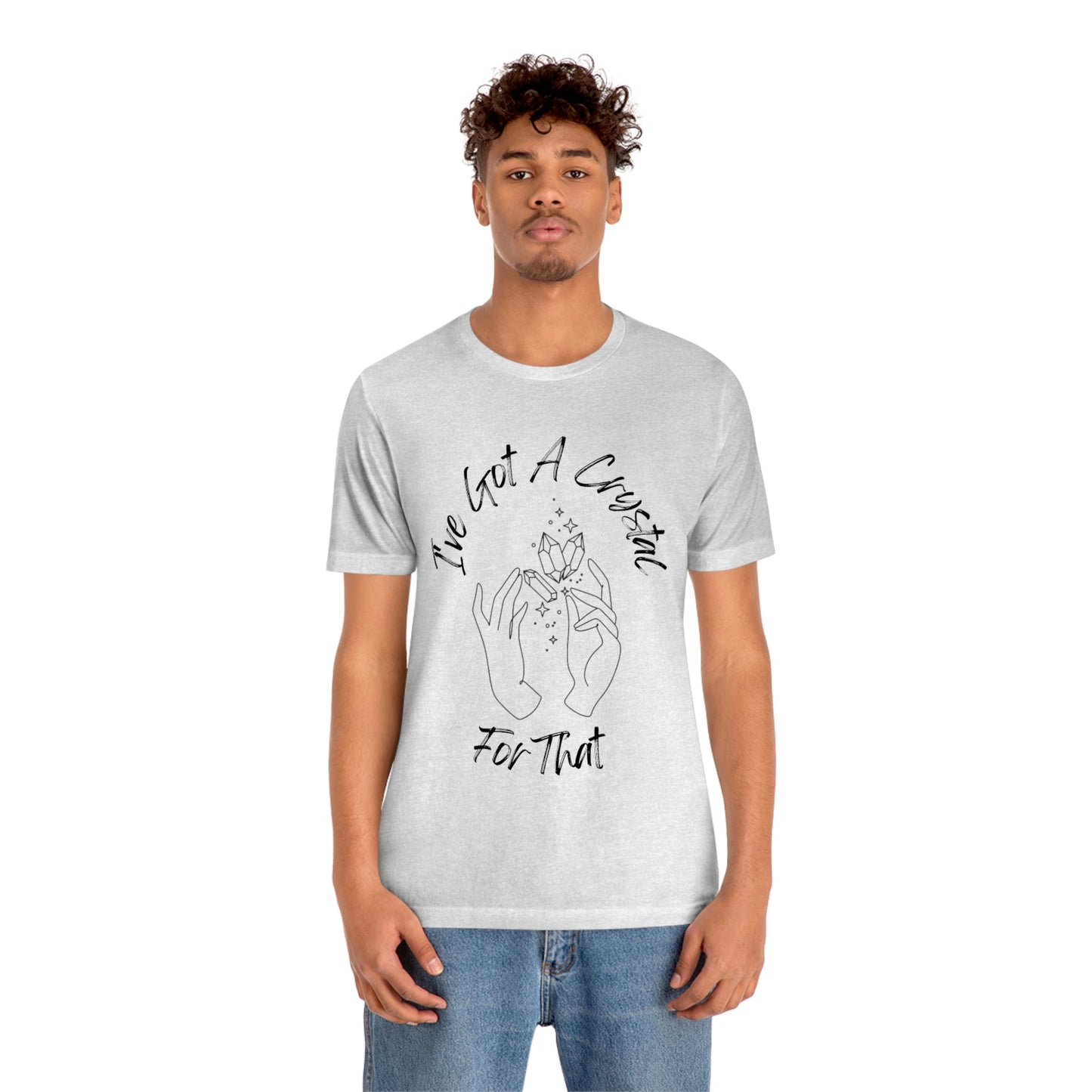 I've Got A Crystal For That - Unisex T-shirt