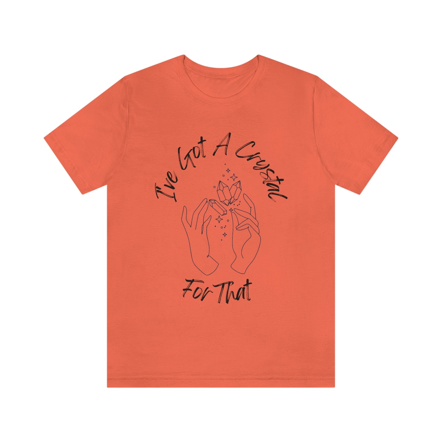 I've Got A Crystal For That - Unisex T-shirt