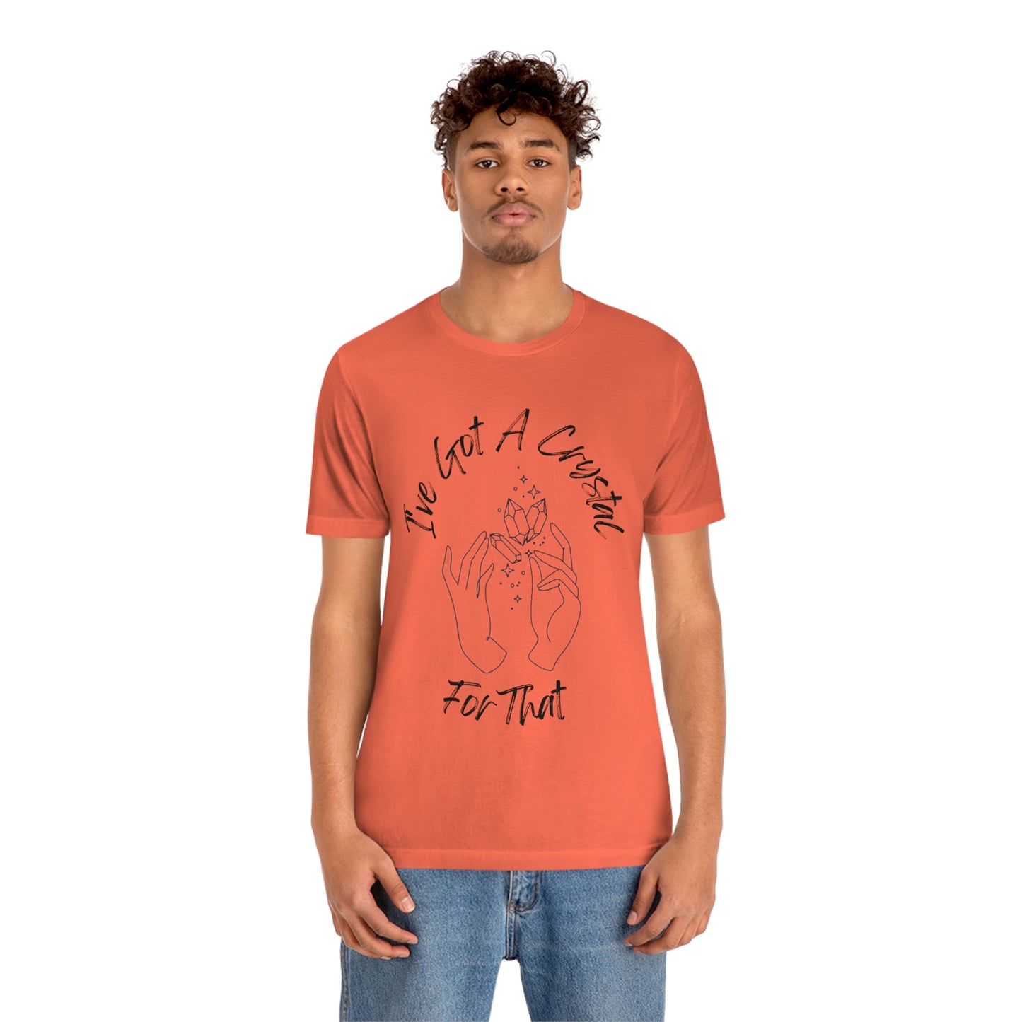 I've Got A Crystal For That - Unisex T-shirt