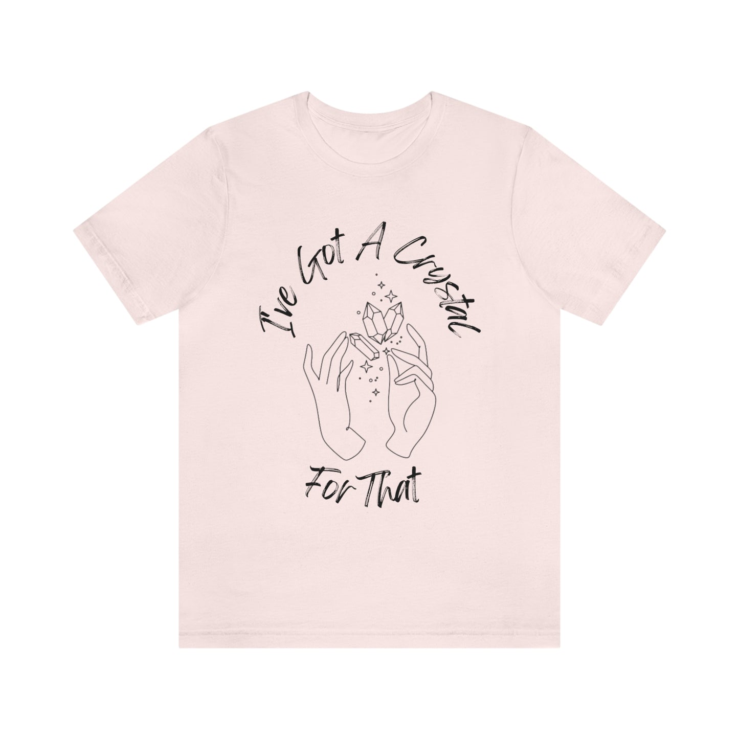 I've Got A Crystal For That - Unisex T-shirt
