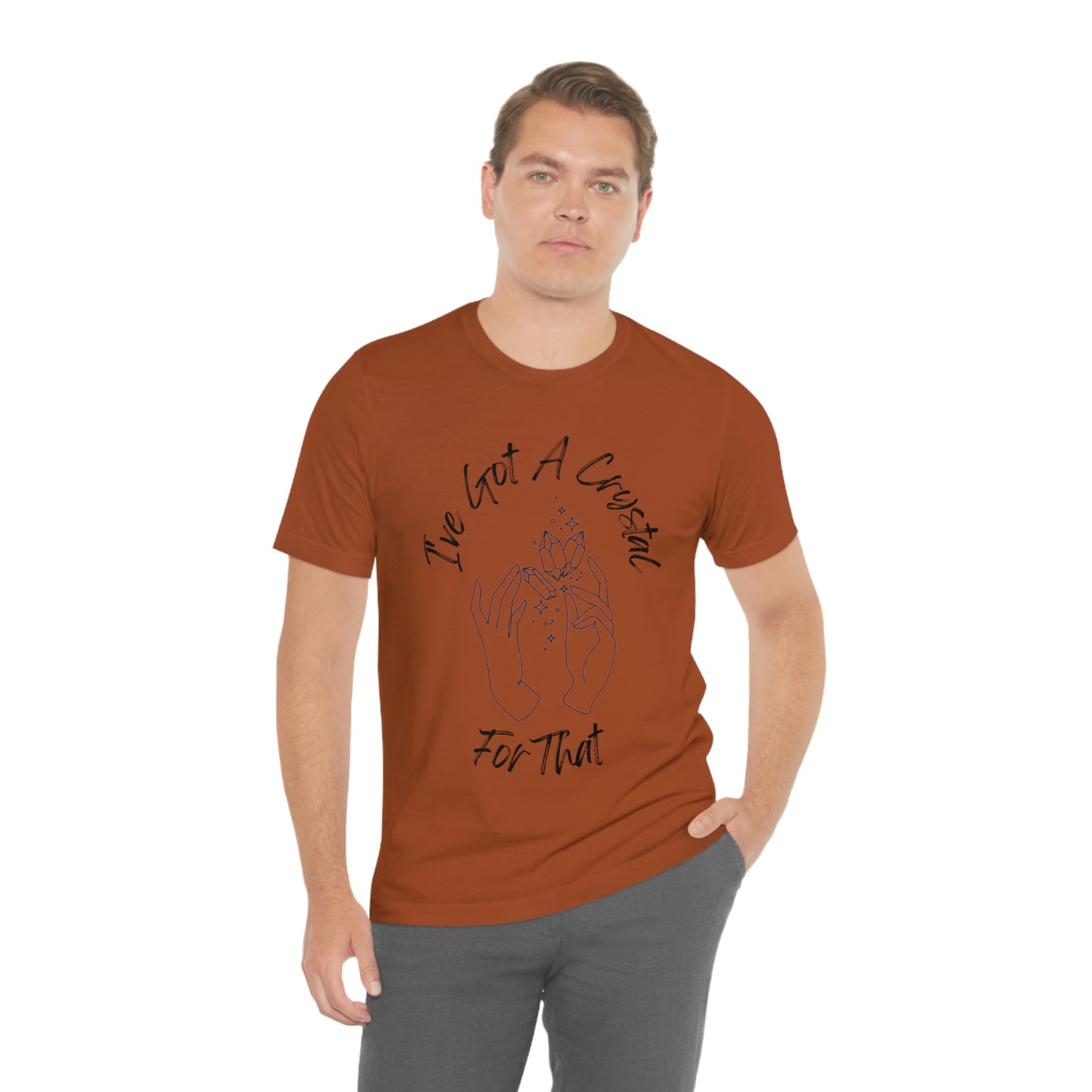 I've Got A Crystal For That - Unisex T-shirt