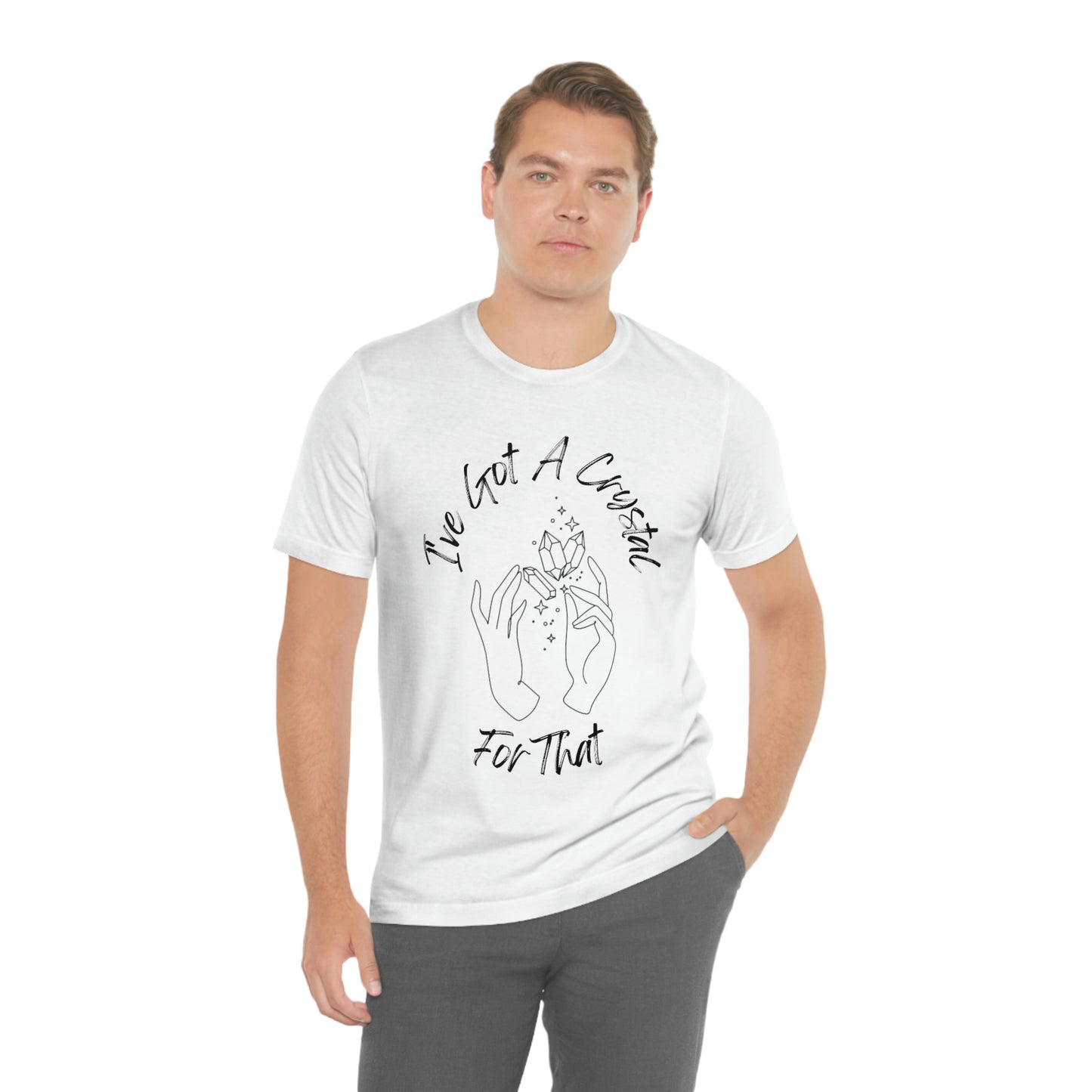 I've Got A Crystal For That - Unisex T-shirt