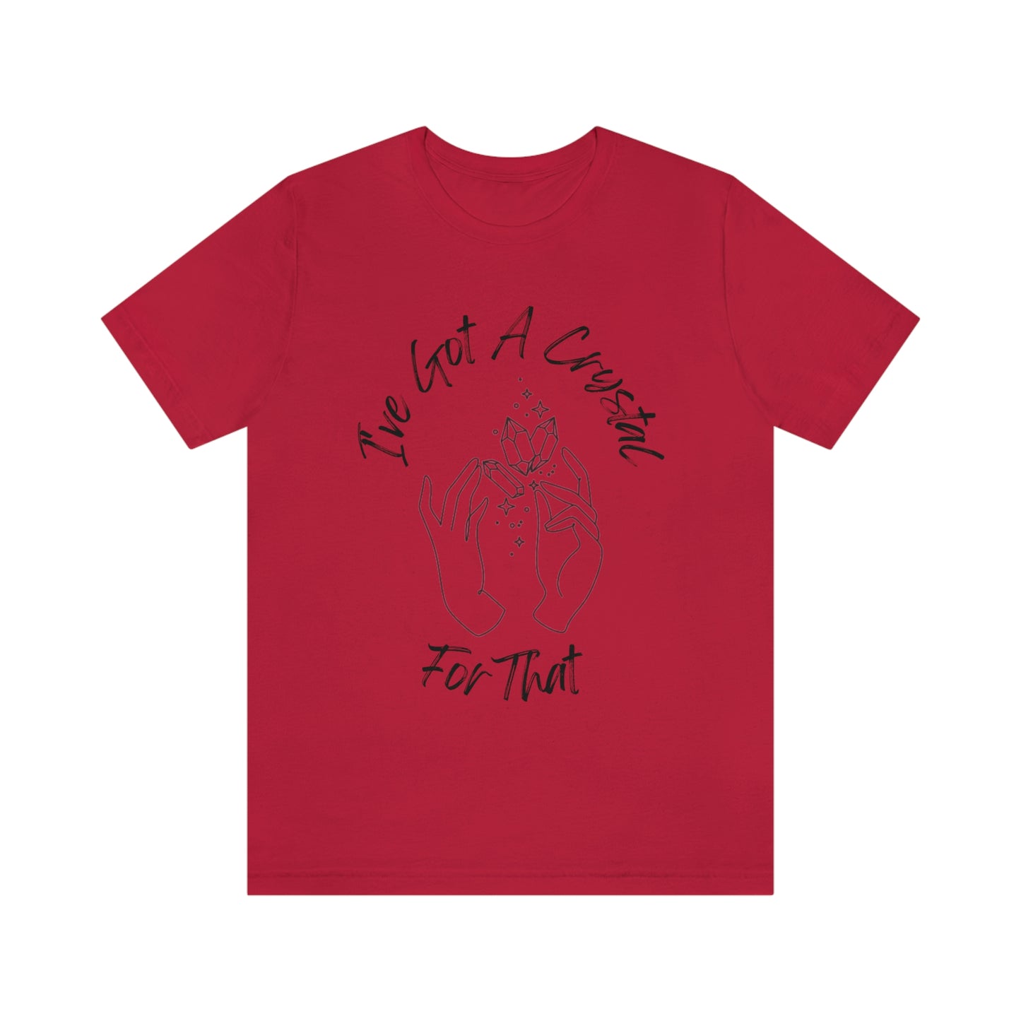 I've Got A Crystal For That - Unisex T-shirt