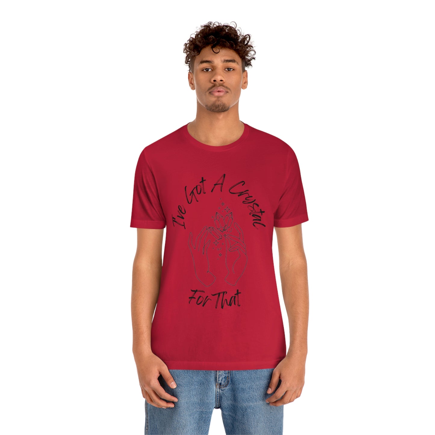 I've Got A Crystal For That - Unisex T-shirt