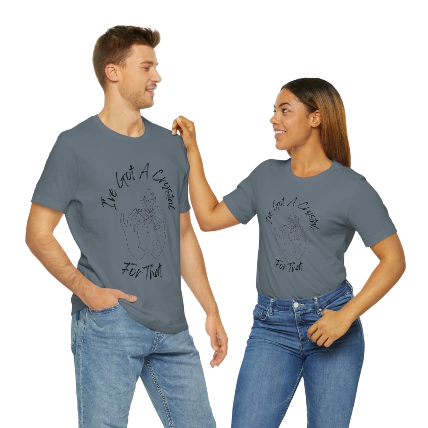 I've Got A Crystal For That - Unisex T-shirt