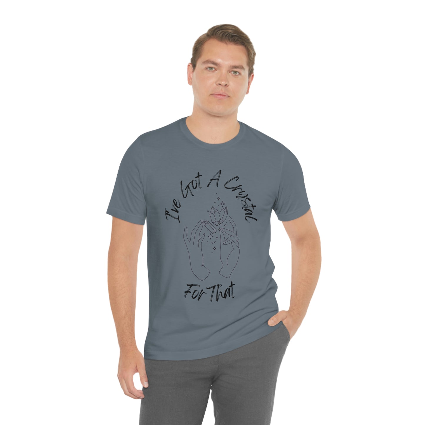 I've Got A Crystal For That - Unisex T-shirt