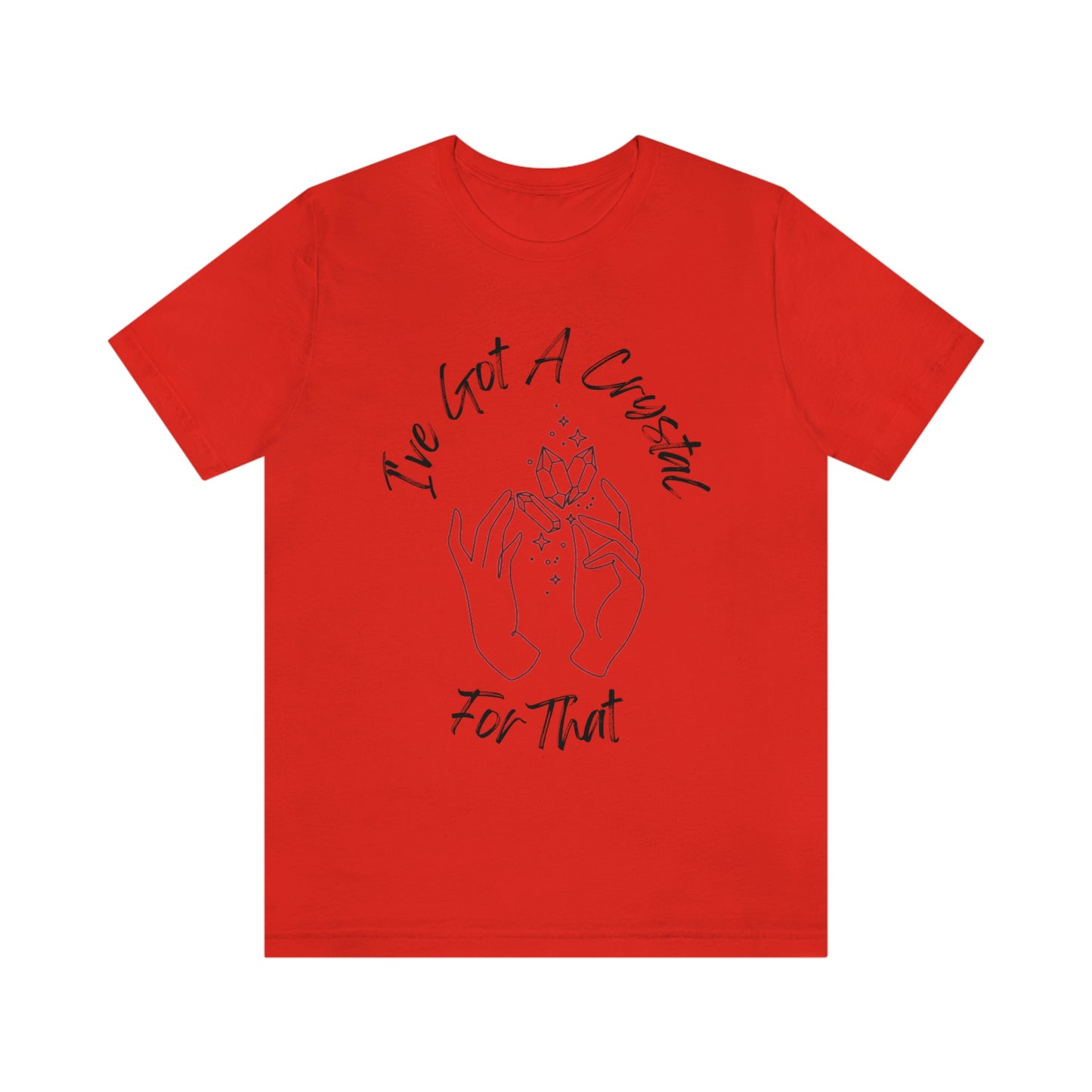 I've Got A Crystal For That - Unisex T-shirt