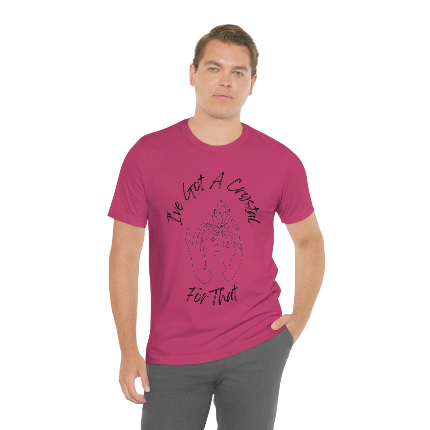 I've Got A Crystal For That - Unisex T-shirt
