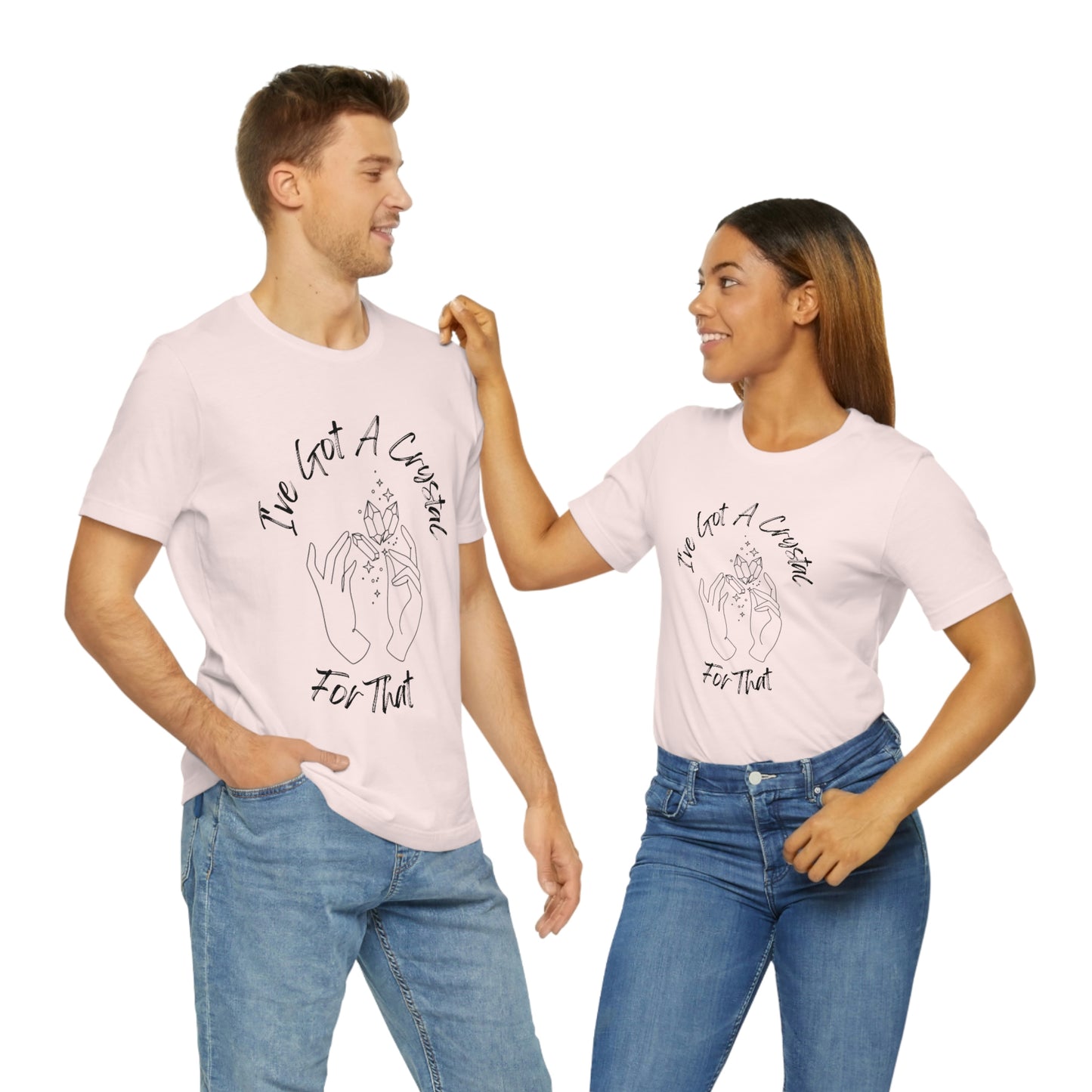 I've Got A Crystal For That - Unisex T-shirt