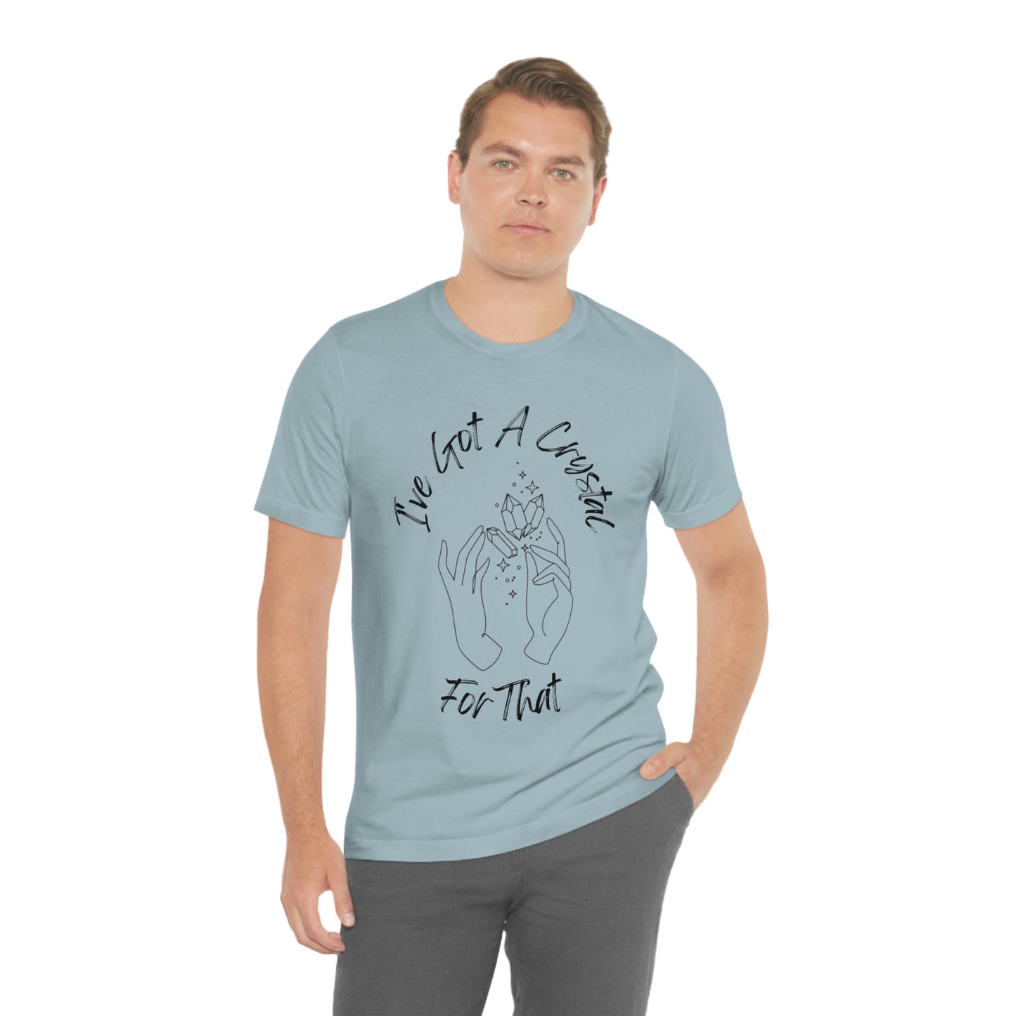 I've Got A Crystal For That - Unisex T-shirt