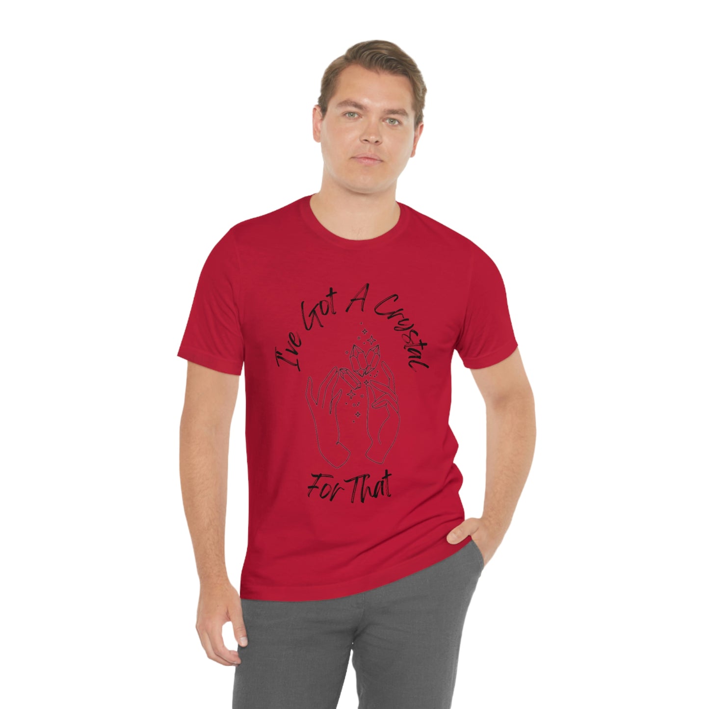 I've Got A Crystal For That - Unisex T-shirt