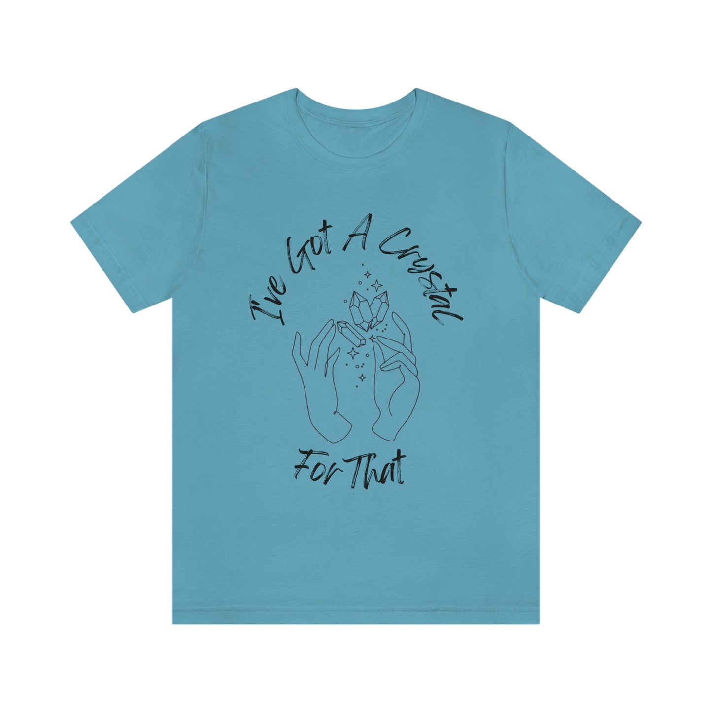 I've Got A Crystal For That - Unisex T-shirt