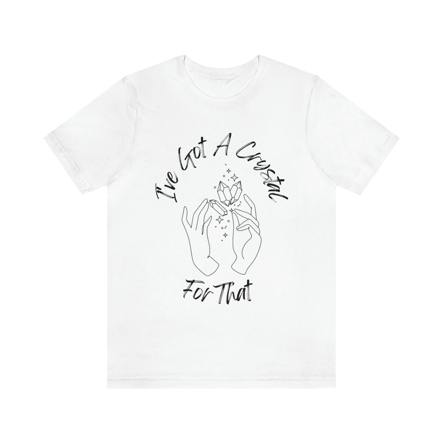 I've Got A Crystal For That - Unisex T-shirt