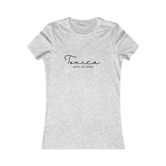 Toxica Pero no Tuya Minimalist Women's Favorite Tee