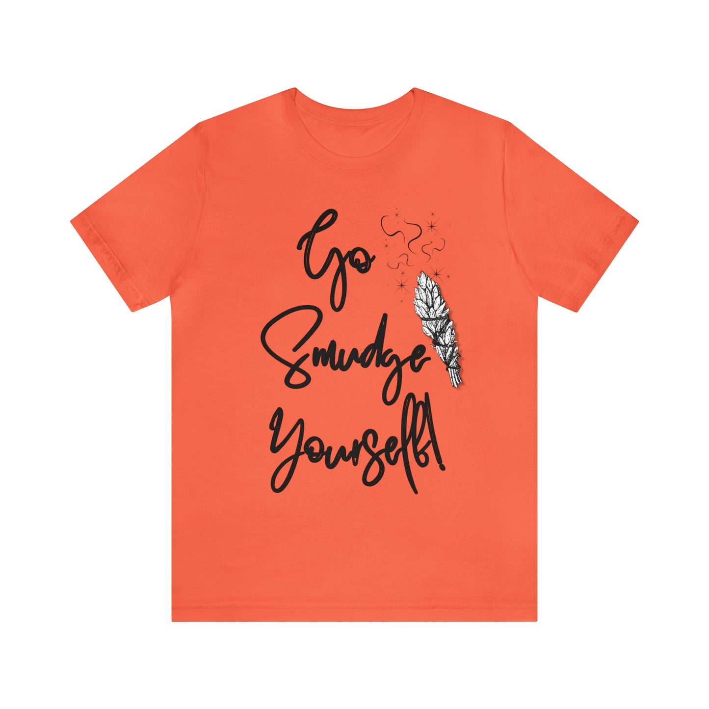 Go Smudge Yourself- Witchy Shirt (Unisex)