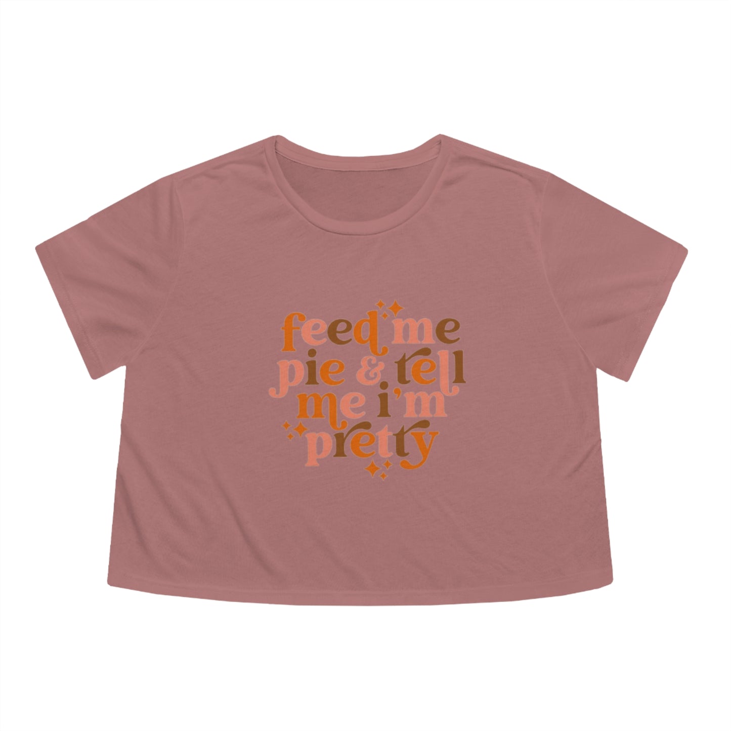 Feed me pie and tell me I'm pretty Women's Flowy Cropped Tee