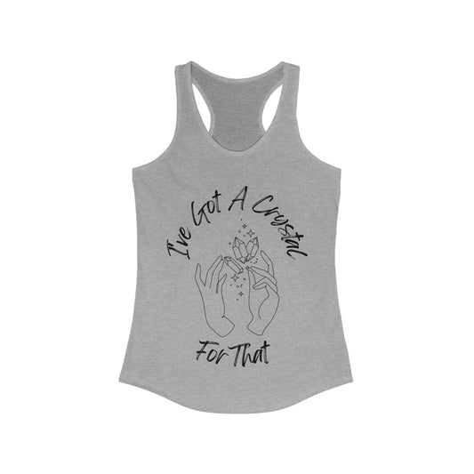 I've Got A Crystal For That - Racerback Tank