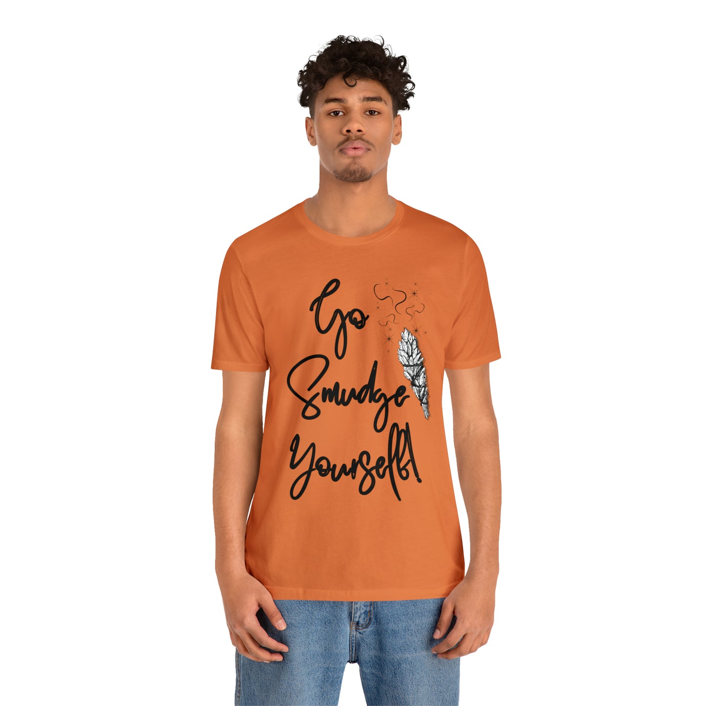 Go Smudge Yourself- Witchy Shirt (Unisex)