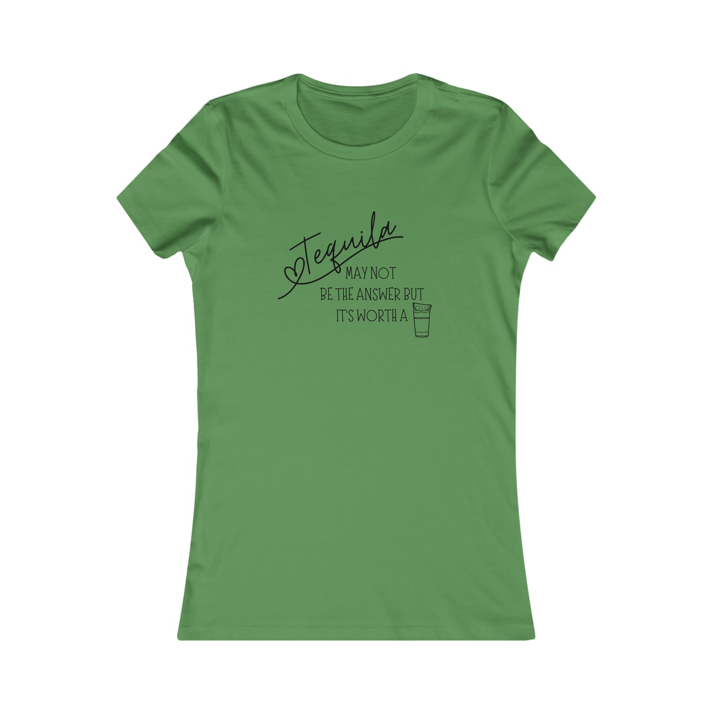 Tequila May not be the answer...but its worth a shot - Women's Favorite Tee