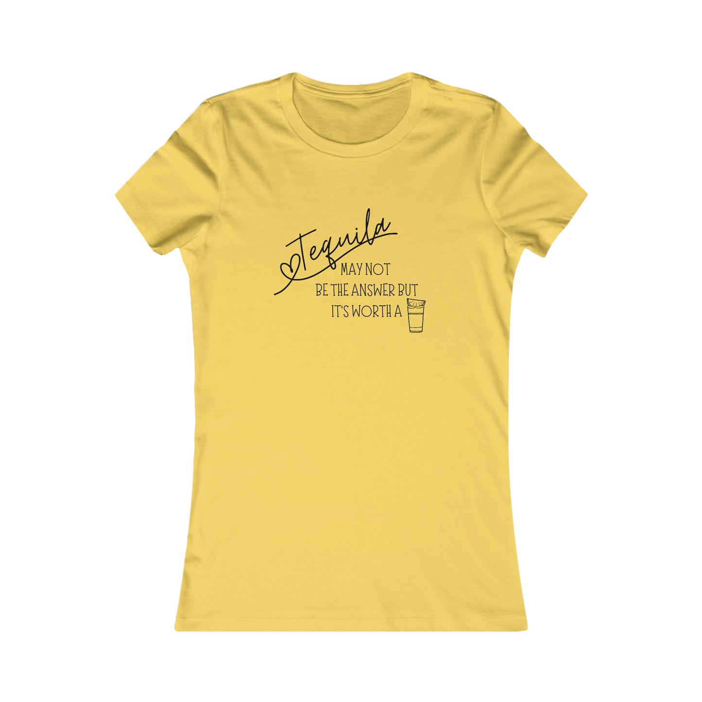 Tequila May not be the answer...but its worth a shot - Women's Favorite Tee