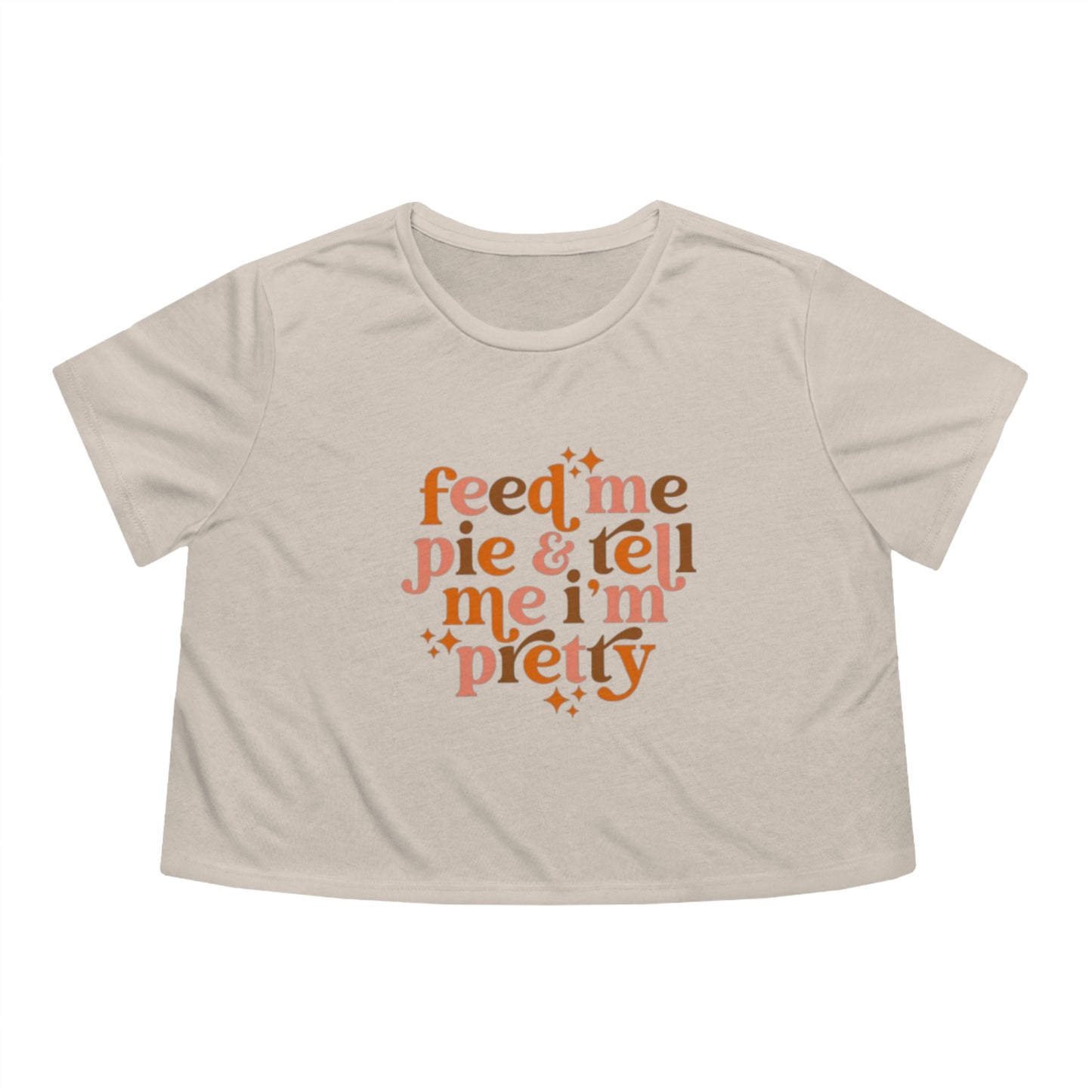 Feed me pie and tell me I'm pretty Women's Flowy Cropped Tee