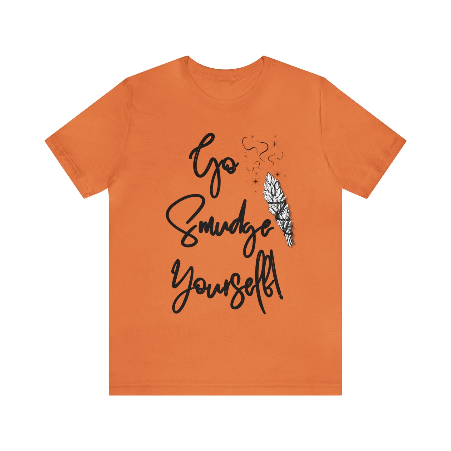 Go Smudge Yourself- Witchy Shirt (Unisex)
