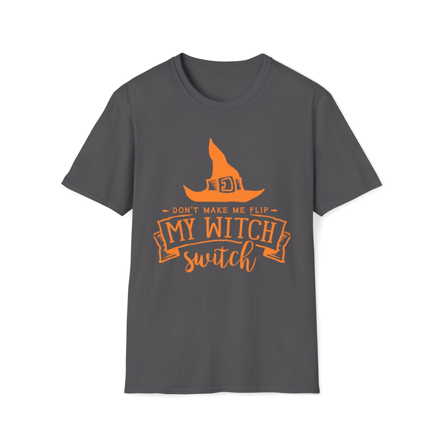 Don't make me flip my witch switch Unisex Softstyle T-Shirt