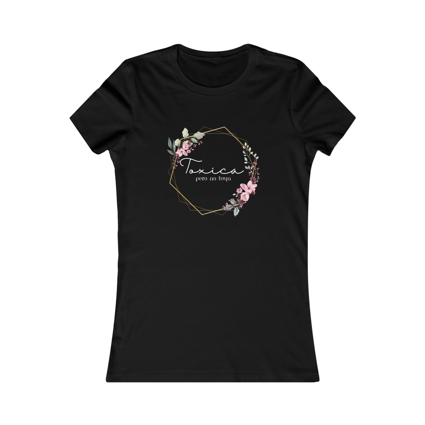 Toxica pero no tuya (white letters) Women's Favorite Tee
