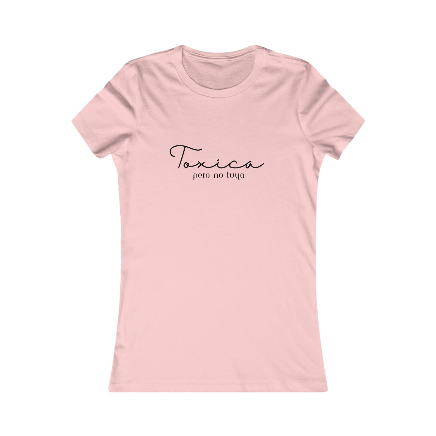 Toxica Pero no Tuya Minimalist Women's Favorite Tee