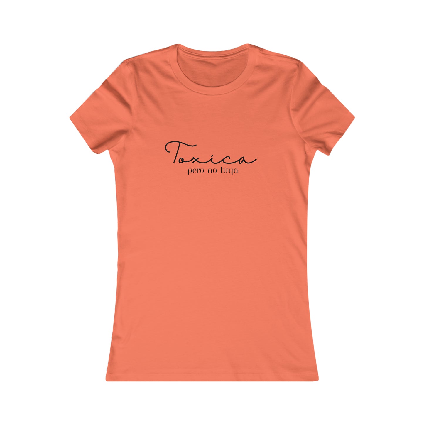 Toxica Pero no Tuya Minimalist Women's Favorite Tee