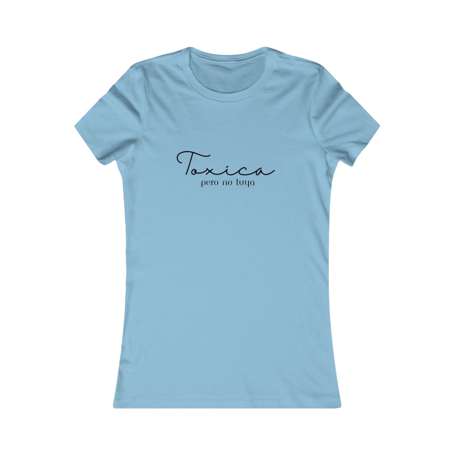 Toxica Pero no Tuya Minimalist Women's Favorite Tee