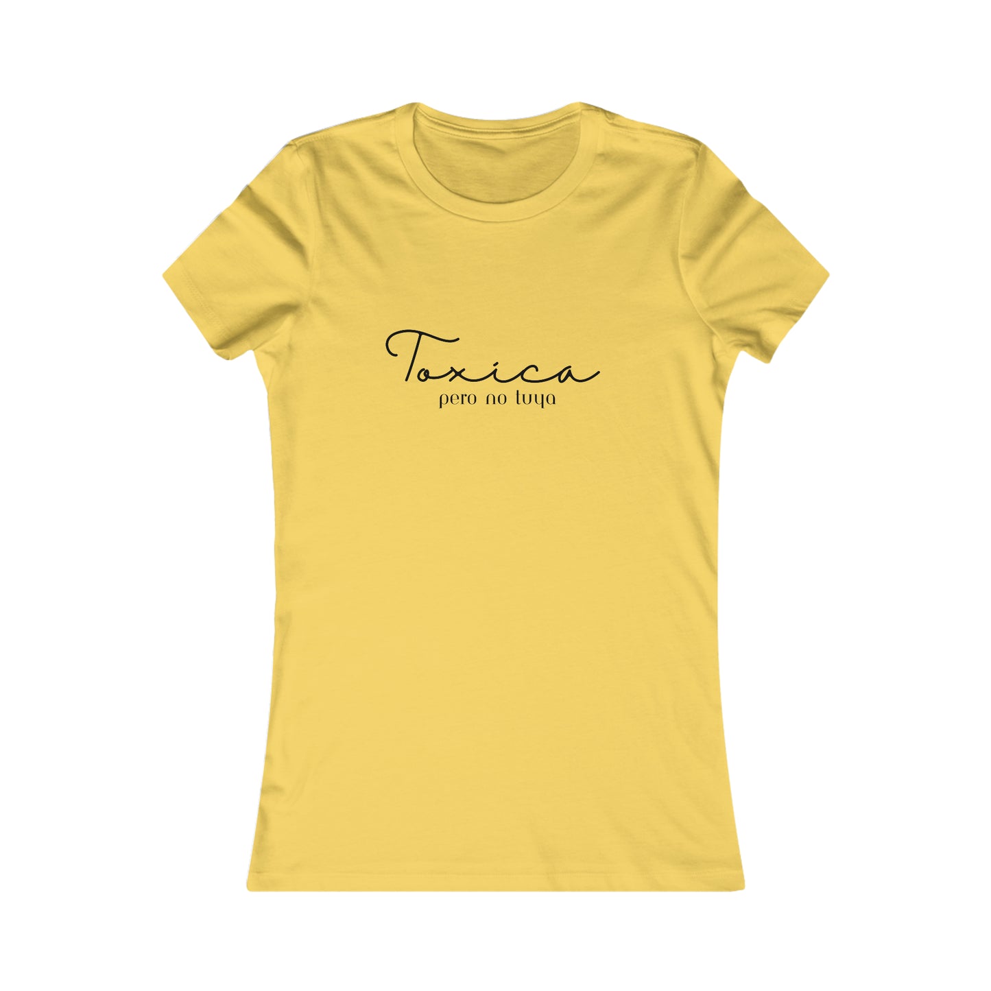 Toxica Pero no Tuya Minimalist Women's Favorite Tee