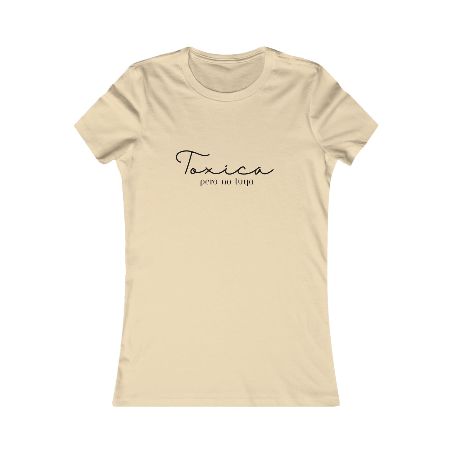 Toxica Pero no Tuya Minimalist Women's Favorite Tee