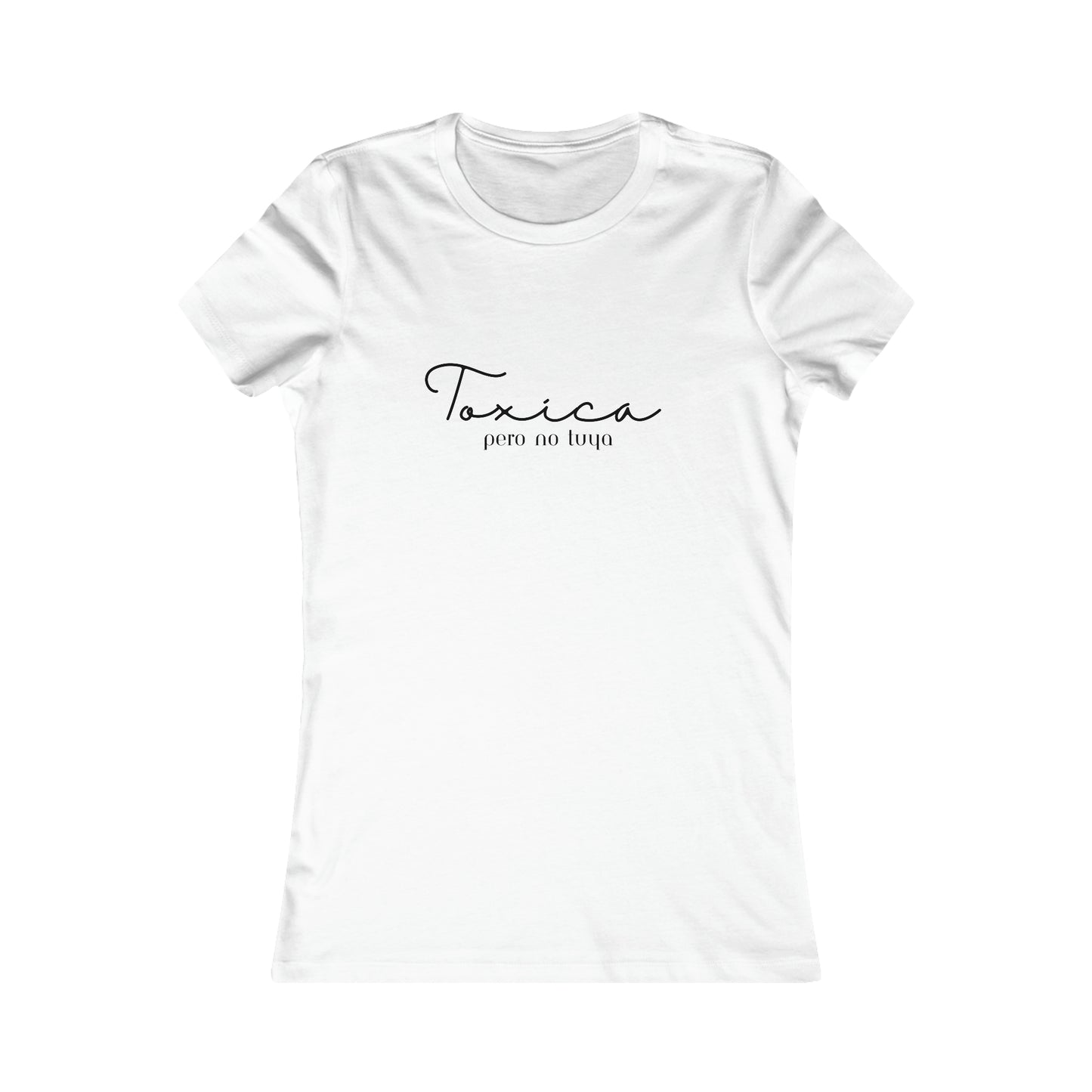 Toxica Pero no Tuya Minimalist Women's Favorite Tee