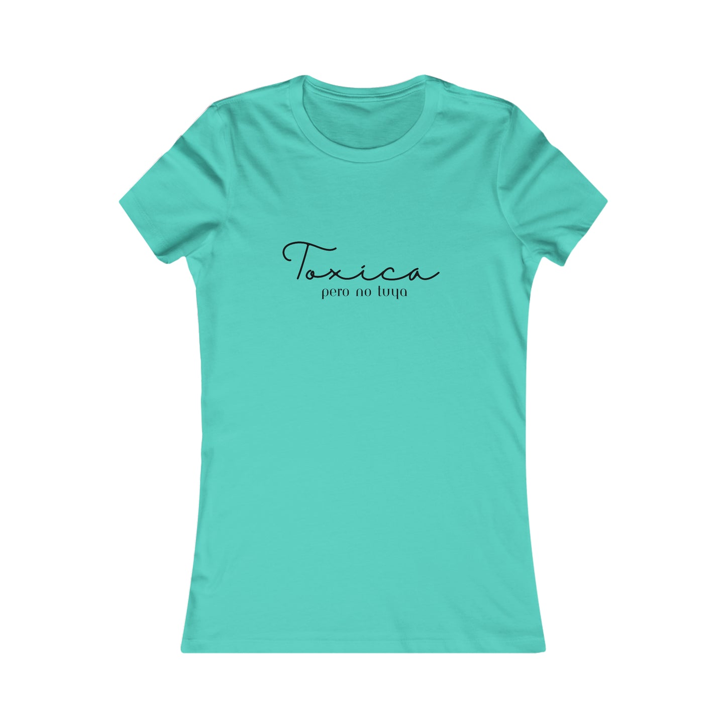 Toxica Pero no Tuya Minimalist Women's Favorite Tee
