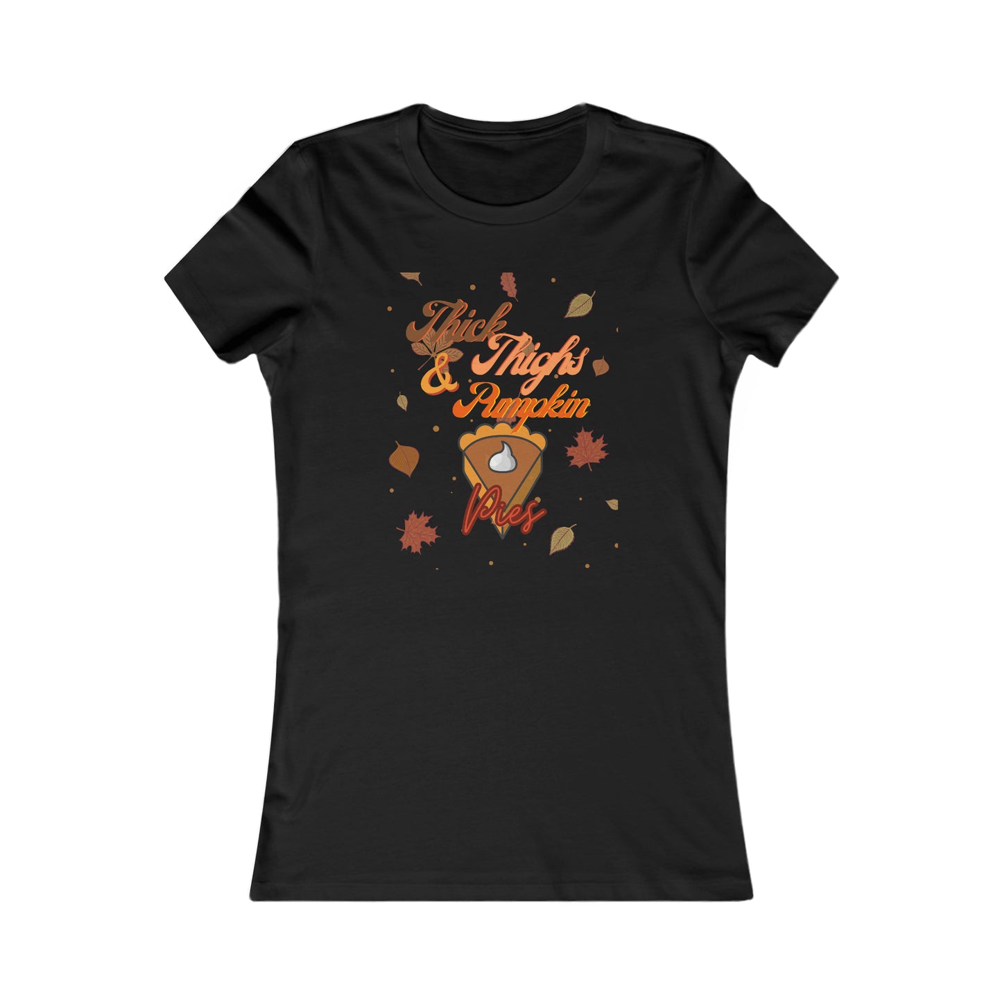 Thick Thighs & Pumpkin Pies Women's Favorite Tee