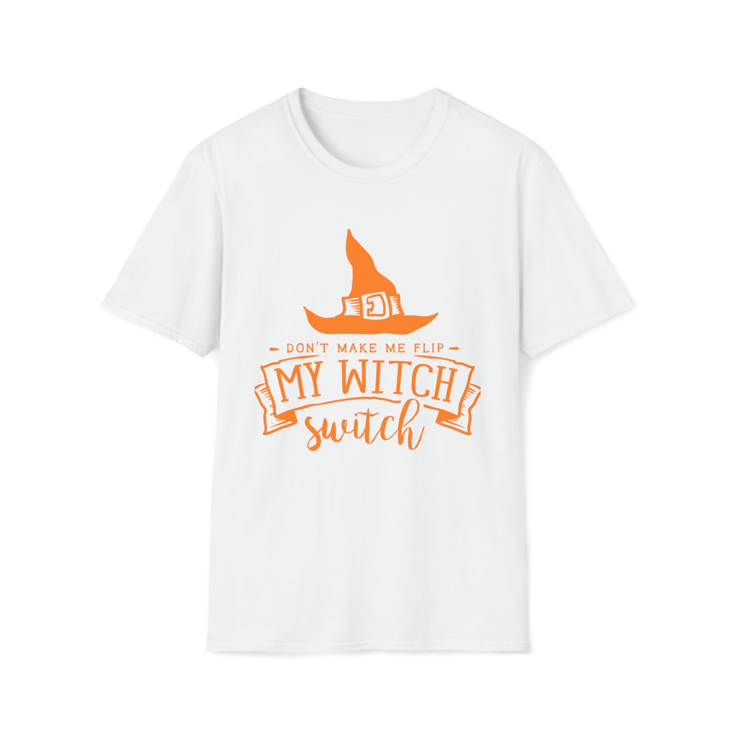 Don't make me flip my witch switch Unisex Softstyle T-Shirt
