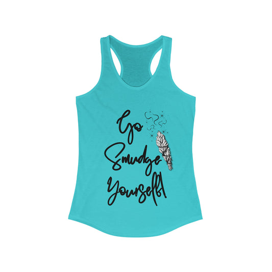 Go Smudge Yourself! - Women's Ideal Racerback Tank