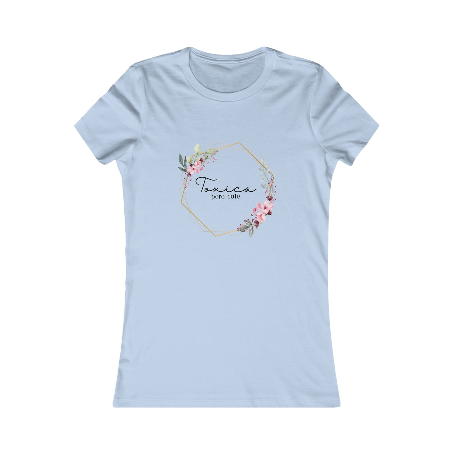 Toxica pero cute w flowers - Women's Favorite Tee