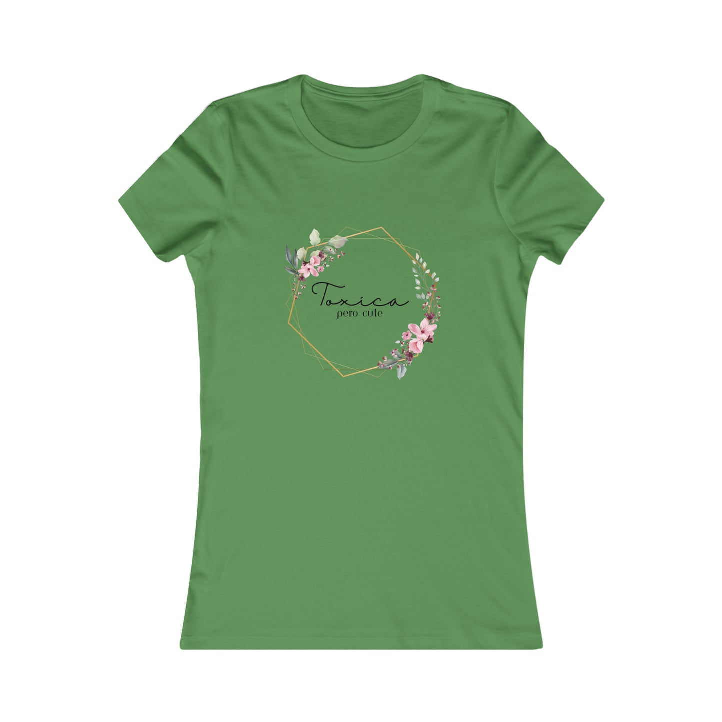 Toxica pero cute w flowers - Women's Favorite Tee