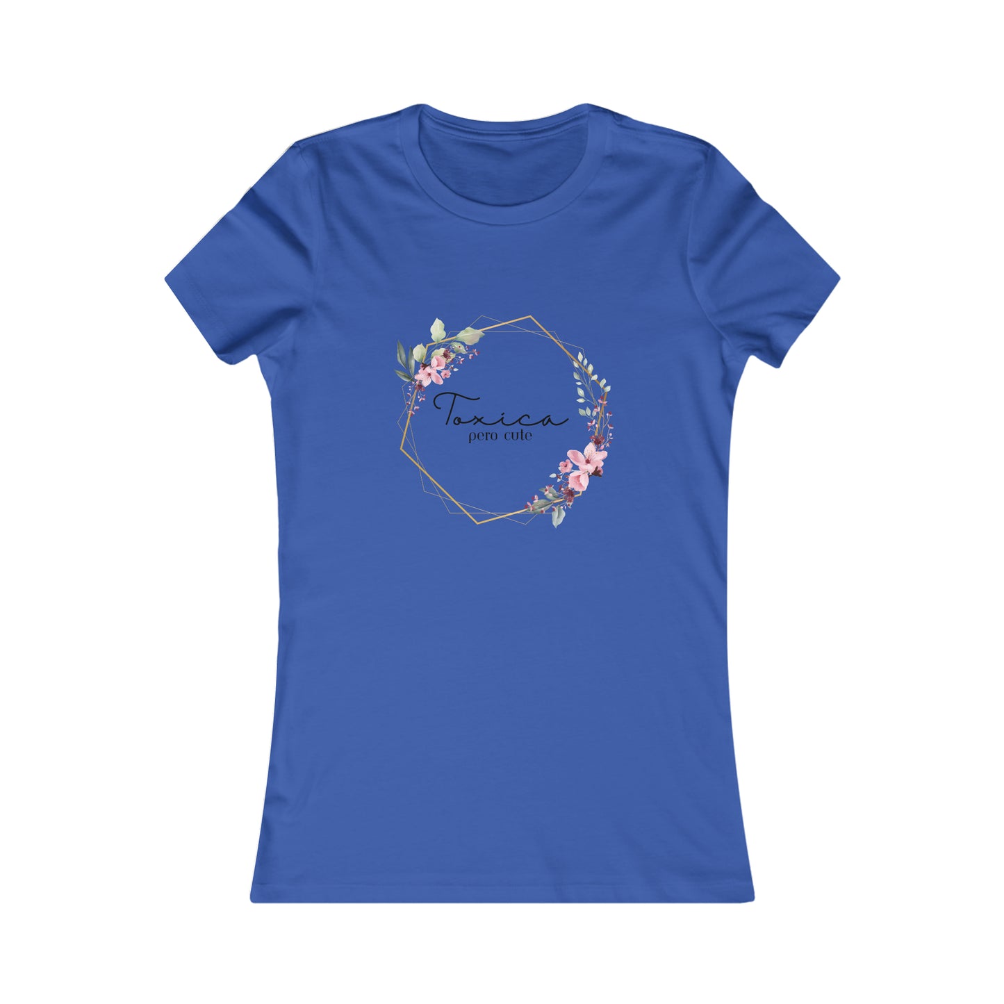 Toxica pero cute w flowers - Women's Favorite Tee