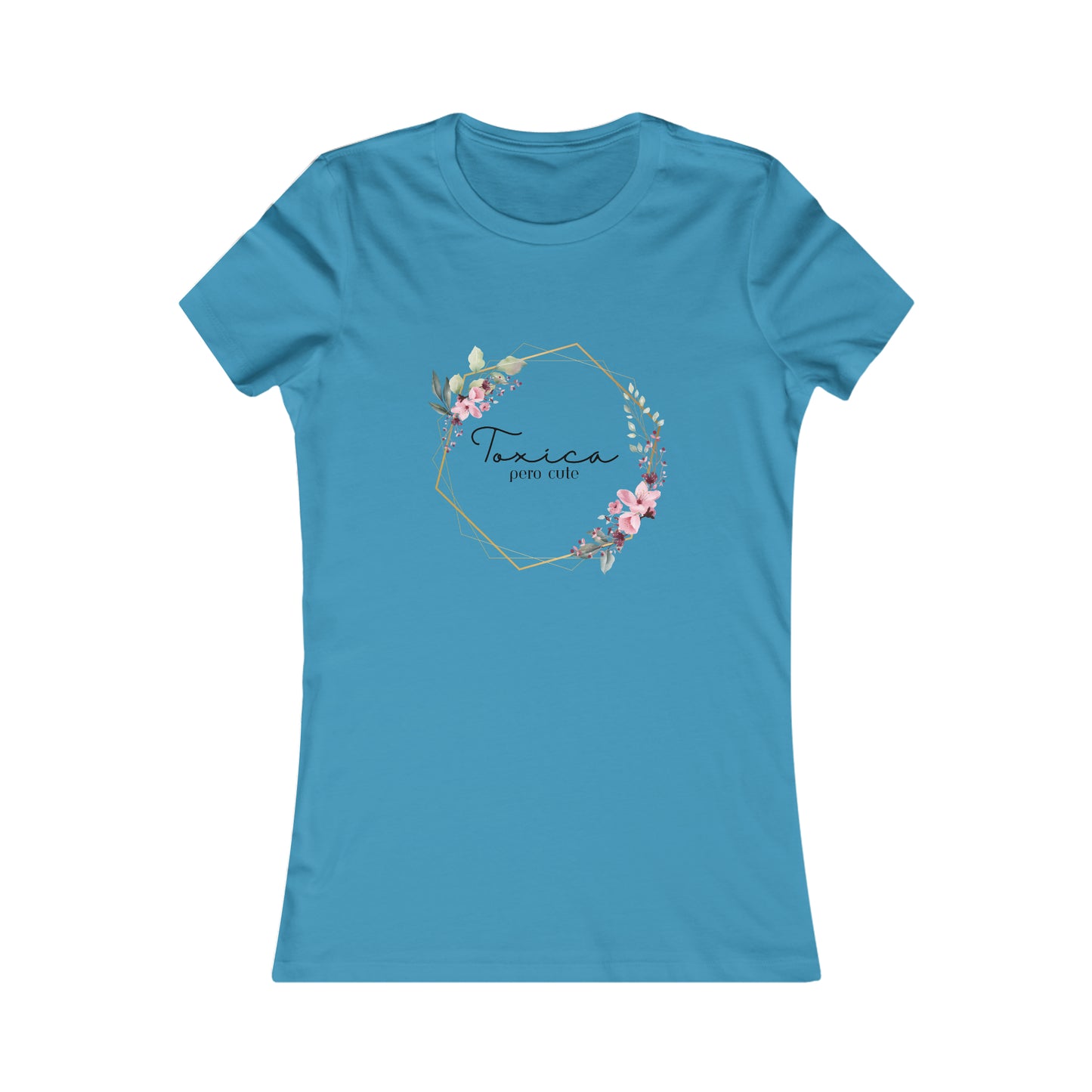 Toxica pero cute w flowers - Women's Favorite Tee