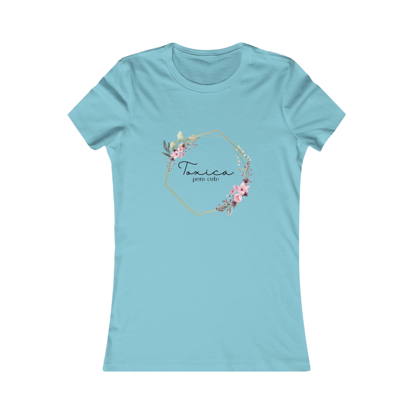 Toxica pero cute w flowers - Women's Favorite Tee