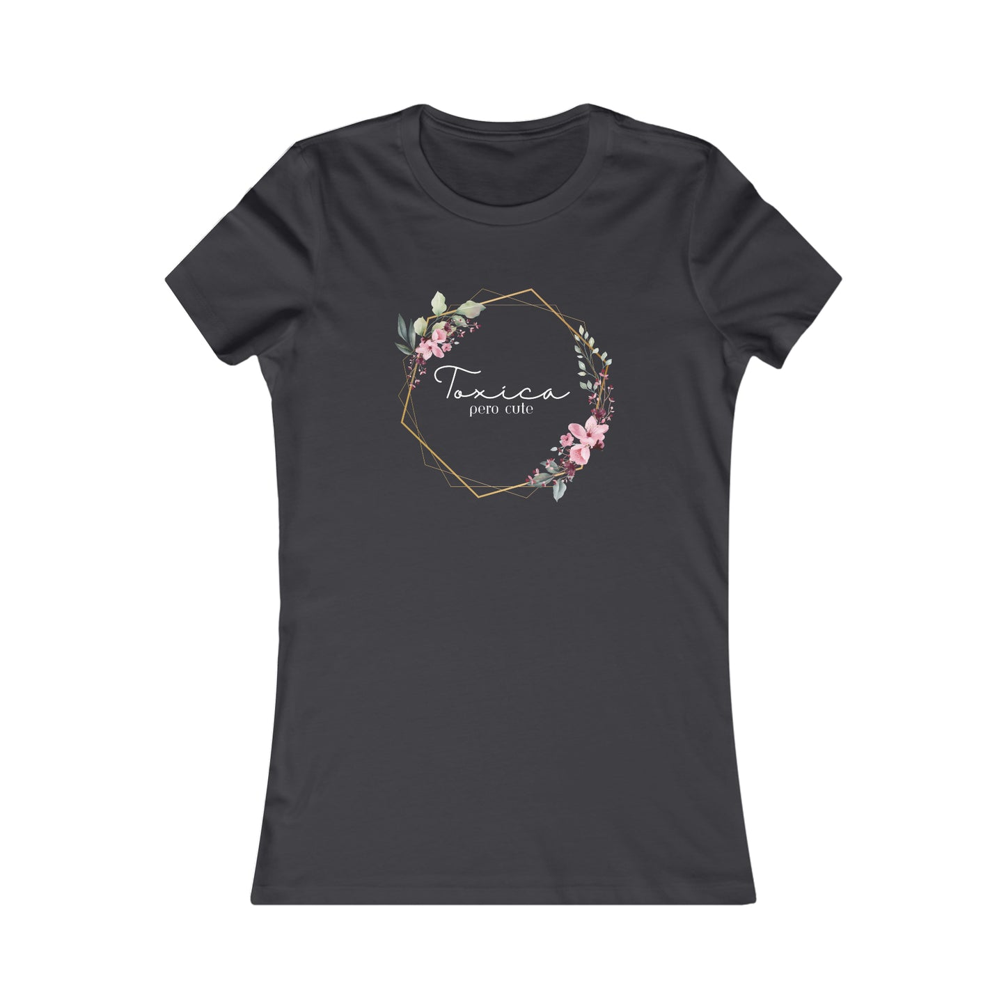 Toxica pero cute (white letters) Women's Favorite Tee