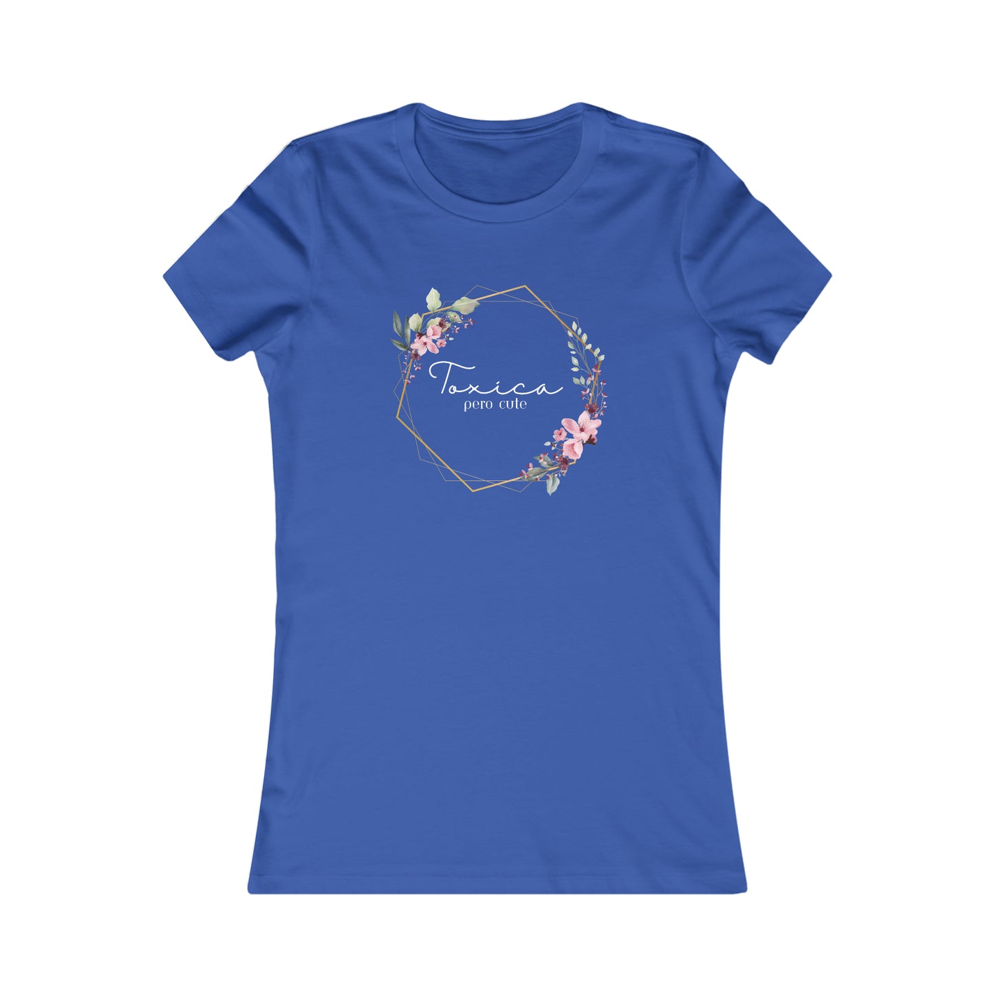 Toxica pero cute (white letters) Women's Favorite Tee