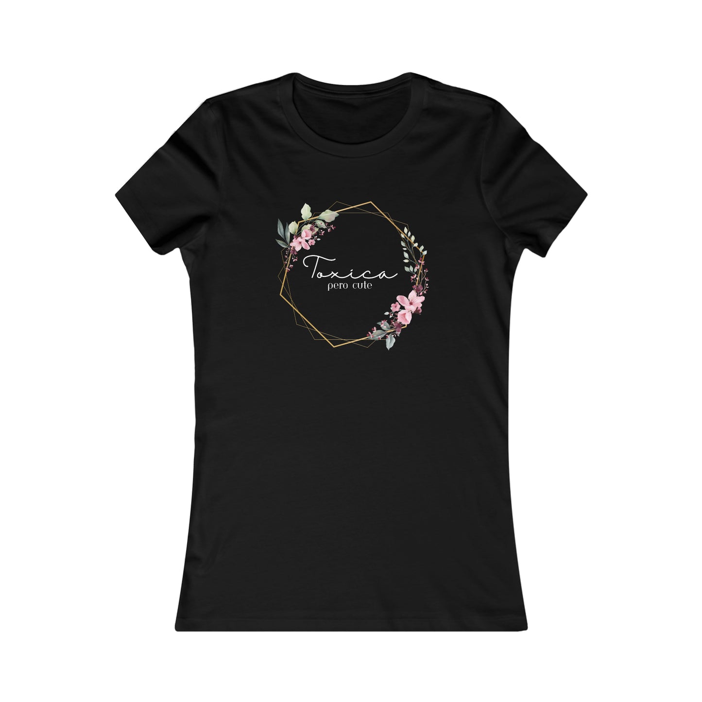 Toxica pero cute (white letters) Women's Favorite Tee
