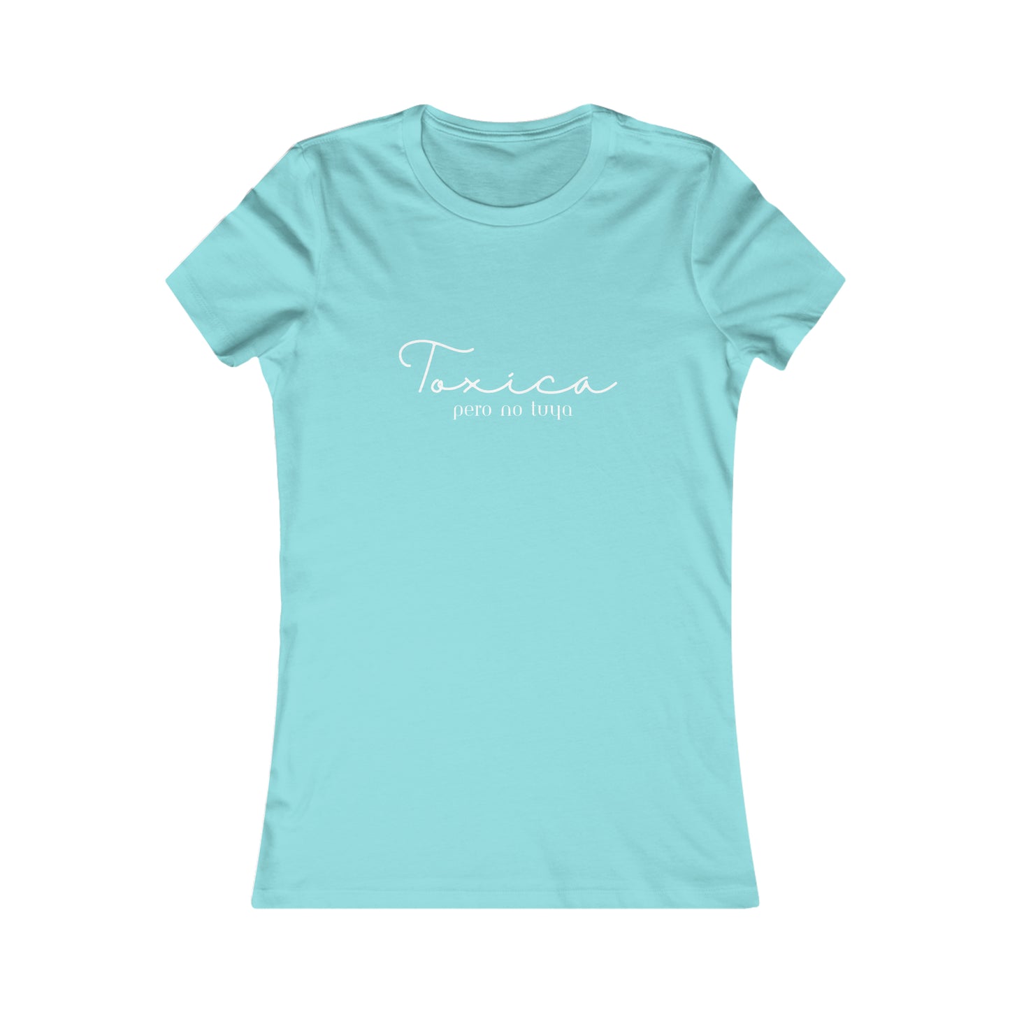 Toxica pero no tuya Minimalist Women's Favorite Tee